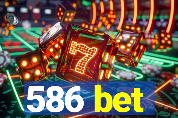 586 bet